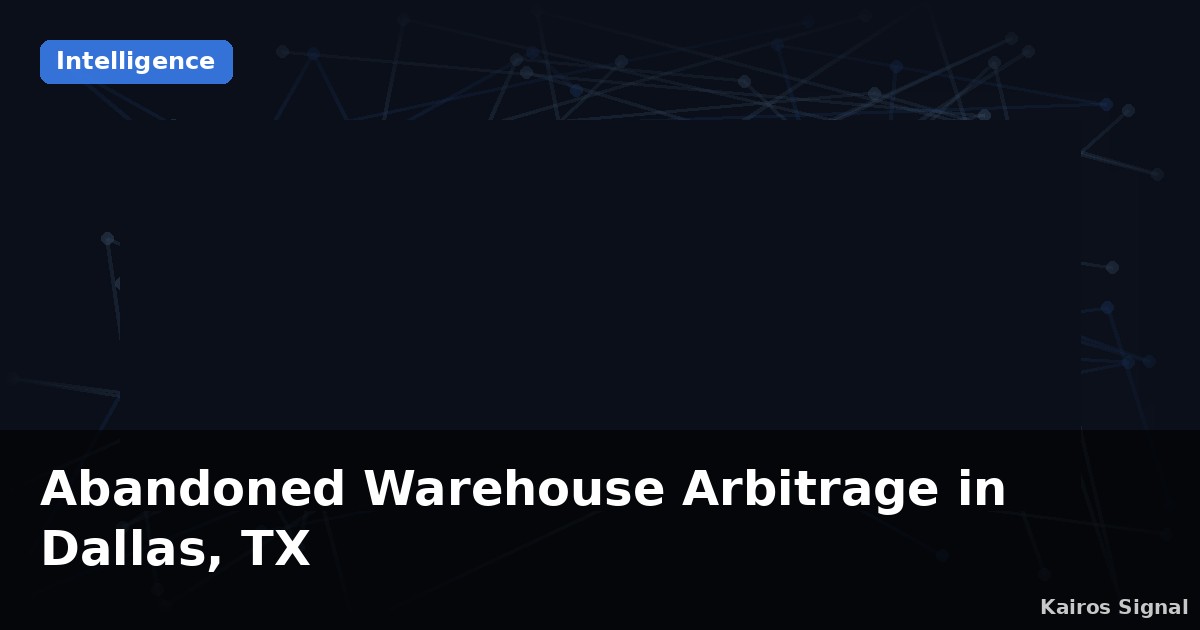 Abandoned Warehouse Arbitrage in Dallas, TX