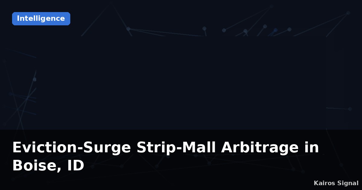 Eviction-Surge Strip-Mall Arbitrage in Boise, ID