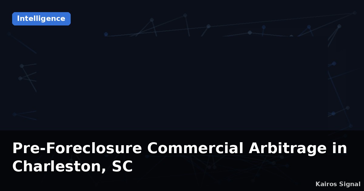 Pre-Foreclosure Commercial Arbitrage in Charleston, SC