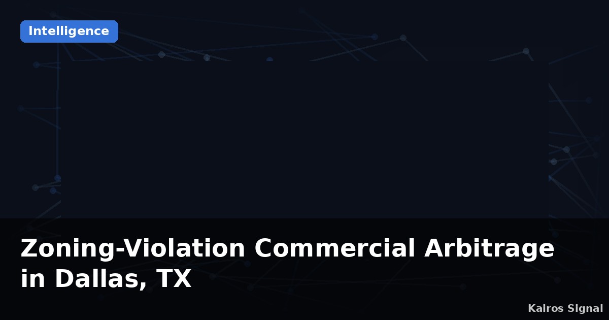Zoning-Violation Commercial Arbitrage in Dallas, TX